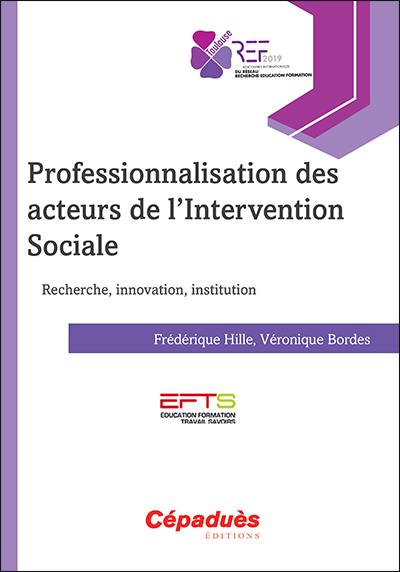 Professionnalisation des acteurs de l'intervention sociale : recherche, innovation, institution