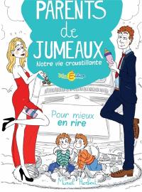 Parents de jumeaux : notre vie croustillante : pour mieux en rire...