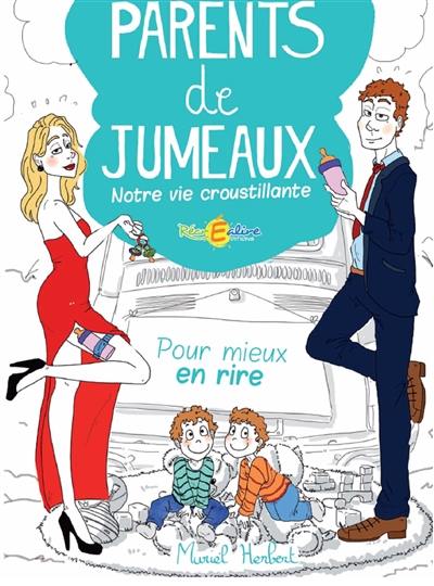 Parents de jumeaux : notre vie croustillante : pour mieux en rire...