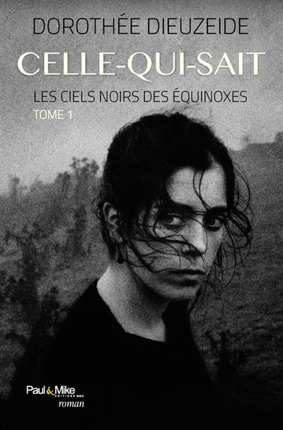 Les ciels noirs des équinoxes. Vol. 1. Celle-qui-sait