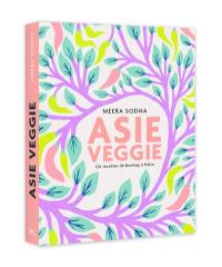 Asie veggie : 120 recettes de Bombay à Pékin