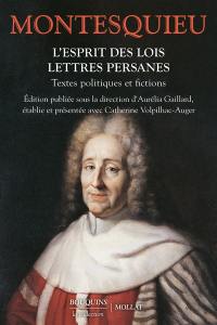 L'esprit des lois. Lettres persanes : textes politiques et fictions