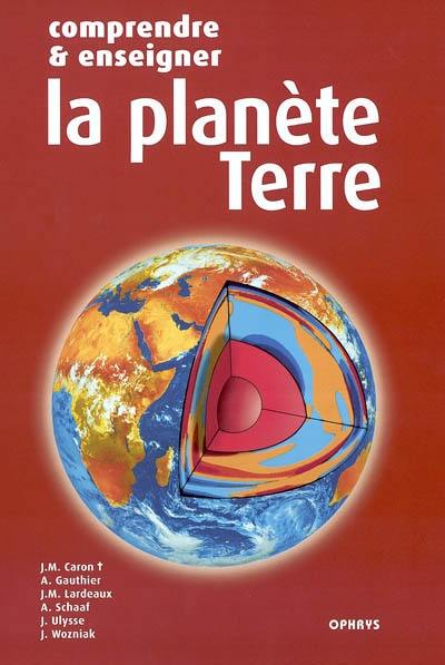 Comprendre et enseigner la planète Terre