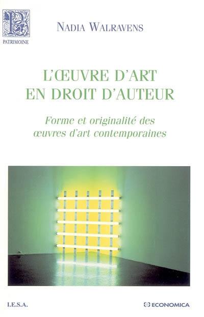 L'oeuvre d'art en droit d'auteur : forme et originalité des oeuvres d'art contemporaines