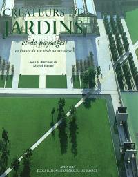 Créateurs de jardins et de paysages : en France de la Renaissance au XXIe siècle. Vol. 2. Du XIXe siècle au XXIe siècle