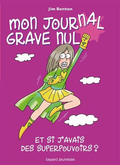 Mon journal grave nul. Vol. 11. Et si j'avais vraiment des superpouvoirs ?