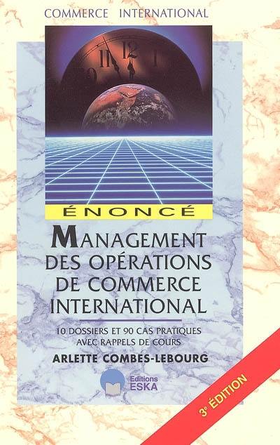 Management des opérations de commerce international : énoncés : 10 dossiers et 90 cas pratiques avec rappels de cours