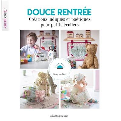 Douce rentrée : créations ludiques et poétiques pour petits écoliers