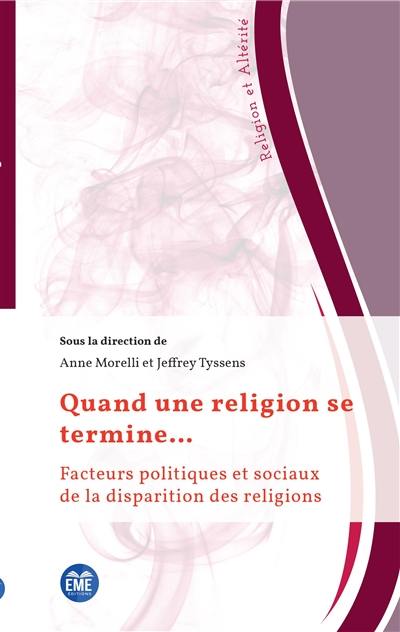 Quand une religion se termine... : facteurs politiques et sociaux de la disparition des religions