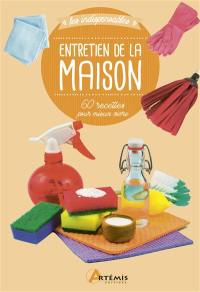 Entretien de la maison : 60 recettes pour mieux vivre