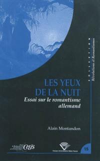 Les yeux de la nuit : essai sur le romantisme allemand