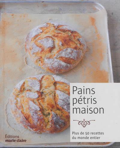 Pains pétris maison : plus de 50 recettes du monde entier à cuisiner et à partager