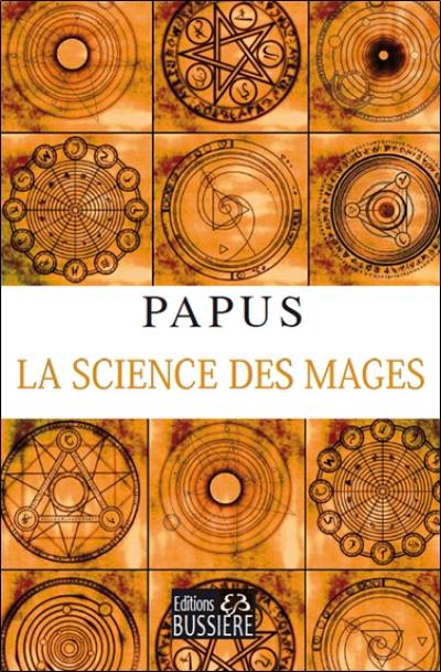 La science des mages : et ses applications théoriques et pratiques. La doctrine d'Eliphas Lévi. L'âme humaine avant la naissance et après la mort : constitution de l'homme et de l'univers, clef des évangiles, initiation évangélique d'après Pistis Sophia