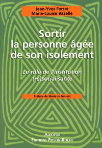 Sortir la personne âgée de son isolement : le rôle de l'institution (re)socialisante