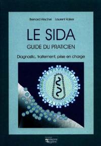 Le sida, guide du praticien : diagnostic, traitement, prise en charge