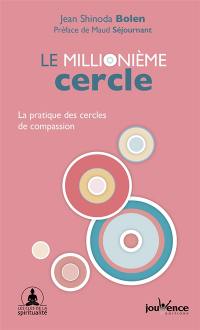 Le millionième cercle : la pratique des cercles de compassion