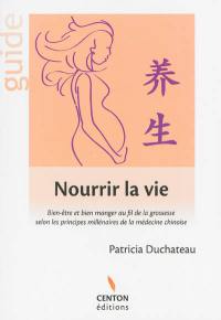 Nourrir la vie : bien être et bien manger au fil de la grossesse selon les principes millénaires de la médecine chinoise : guide