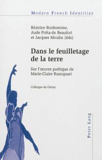 Dans le feuilletage de la terre : sur l'oeuvre poétique de Marie-Claire Bancquart