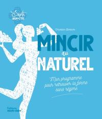 Mincir au naturel : mon programme pour retrouver la forme sans régime