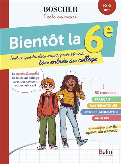 Bientôt la 6e : tout ce que tu dois savoir pour réussir ton entrée au collège : 10-11 ans