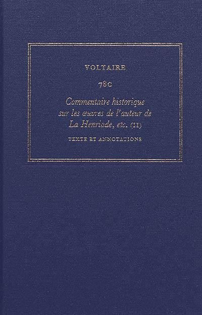 Les oeuvres complètes de Voltaire. Vol. 78C. Commentaire historique sur les oeuvres de l'auteur de La Henriade, etc. : avec les pièces originales et les preuves. Vol. 2. Texte et annotations