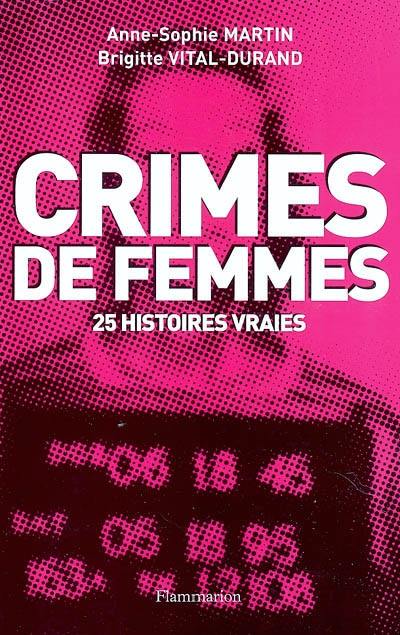 Crimes de femmes : 25 histoires vraies