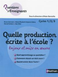 Quelle production écrite à l'école ? : enjeux et mise en oeuvre : cycle 1-2-3