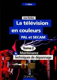 La télévision. Vol. 2. Maintenance et techniques de dépannage