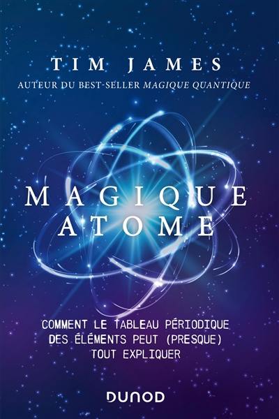 Magique atome : comment le tableau périodique des éléments peut (presque) tout expliquer