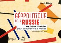 Géopolitique de la Russie : 40 fiches illustrées pour comprendre le monde