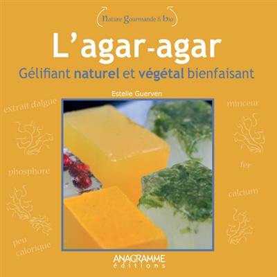 L'agar-agar : gélifiant naturel et végétal bienfaisant