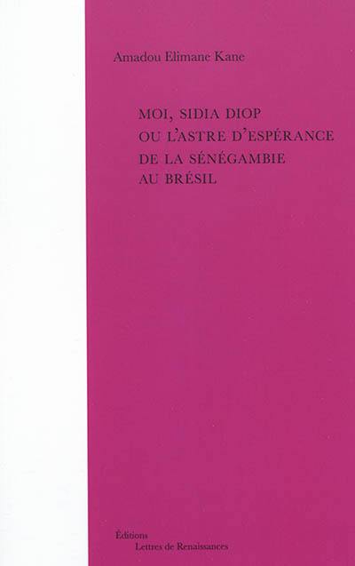 Moi, Sidia Diop ou L'astre d'espérance de la Sénégambie au Brésil