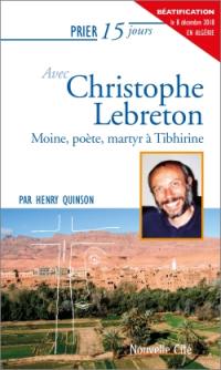 Prier 15 jours avec Christophe Lebreton : moine, poète, martyr à Tibhirine