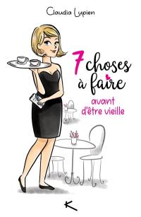 7 choses à faire avant d'être vieille