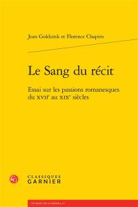 Le sang du récit : essai sur les passions romanesques du XVIIe au XIXe siècles