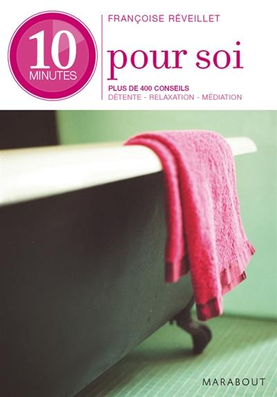 10 minutes pour soi : plus de 400 conseils pour se sentir mieux chaque jour