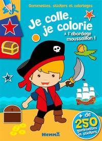 A l'abordage, moussaillons ! : gommettes, stickers et coloriages