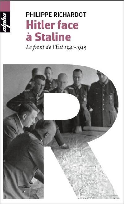 Hitler face à Staline : le front de l'Est, 1941-1945