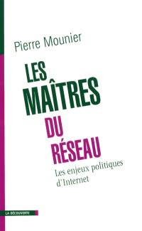 Les maîtres du réseau : une histoire politique d'Internet