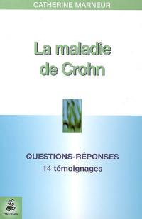 La maladie de Crohn : questions-réponses, 14 témoignages, fiche pratique