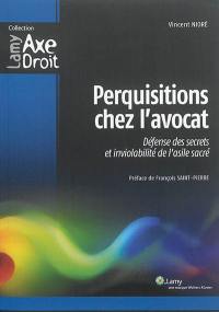 Perquisitions chez l'avocat : défense des secrets et inviolabilité de l'asile sacré