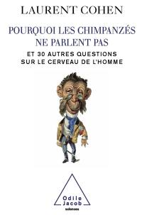 Pourquoi les chimpanzés ne parlent pas : et 30 autres questions sur le cerveau de l'homme