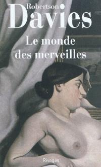 La trilogie de Deptford. Vol. 3. Le monde des merveilles