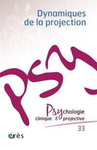 Psychologie clinique et projective, n° 33. Dynamiques de la projection