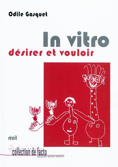 In vitro : désirer et vouloir : récit