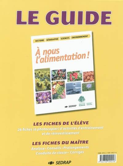 A nous l'alimentation ! : histoire, géographie, sciences, environnement : le guide de l'enseignant : les fiches de l'élève, les fiches du maître