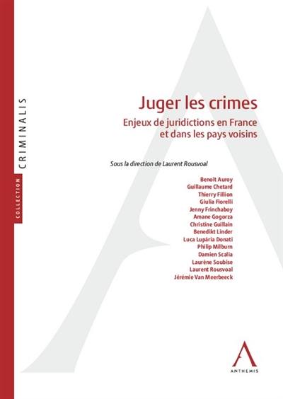 Juger les crimes : enjeux de juridictions en France et dans les pays voisins