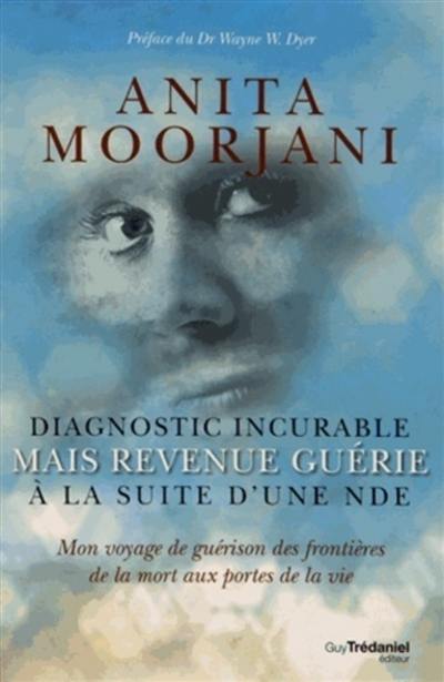 Diagnostic incurable mais revenue guérie à la suite d'une NDE : mon voyage de guérison des frontières de la mort aux portes de la vie