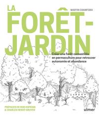 La forêt-jardin : créer une forêt comestible en permaculture pour retrouver autonomie et abondance