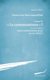 Penser avec Marx aujourd'hui. Vol. 4. Le communisme ?. Vol. 2. Quel communisme pour le XXIe siècle ?